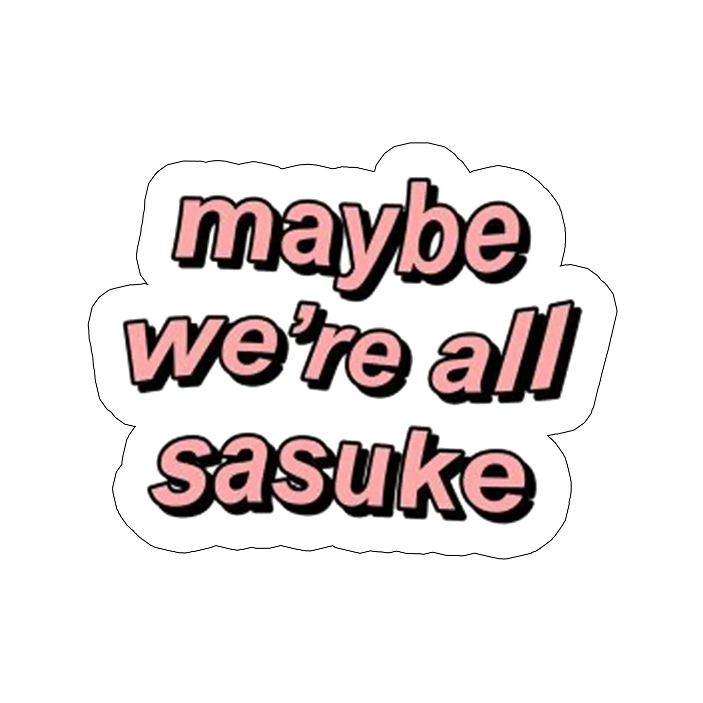 Sticker Maybe we`re all Sasuke