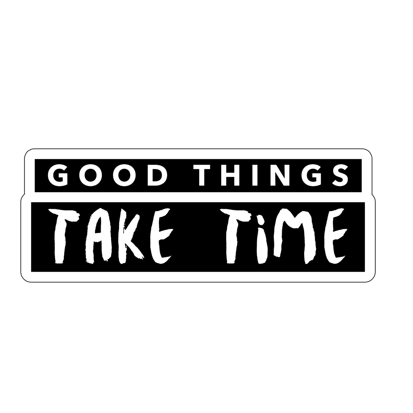 sticker Good Things Take Time