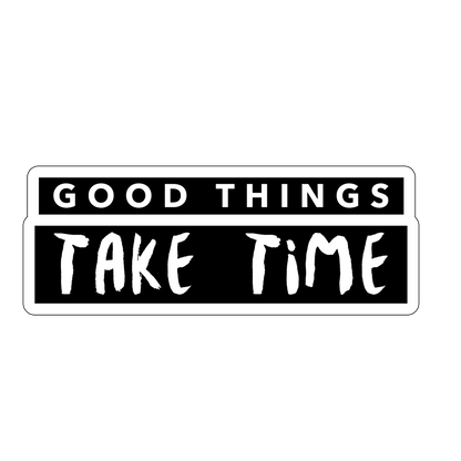 sticker Good Things Take Time