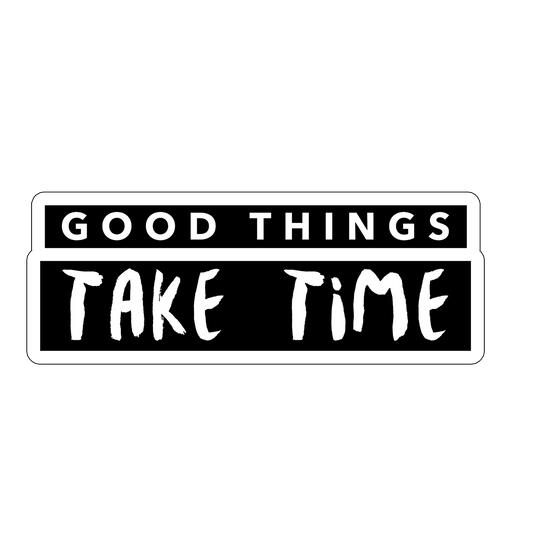 sticker Good Things Take Time
