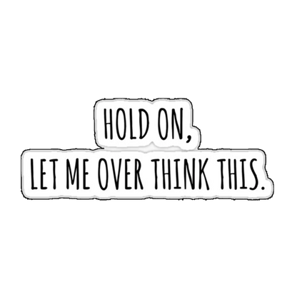 Sticker Hold on, let me over think this