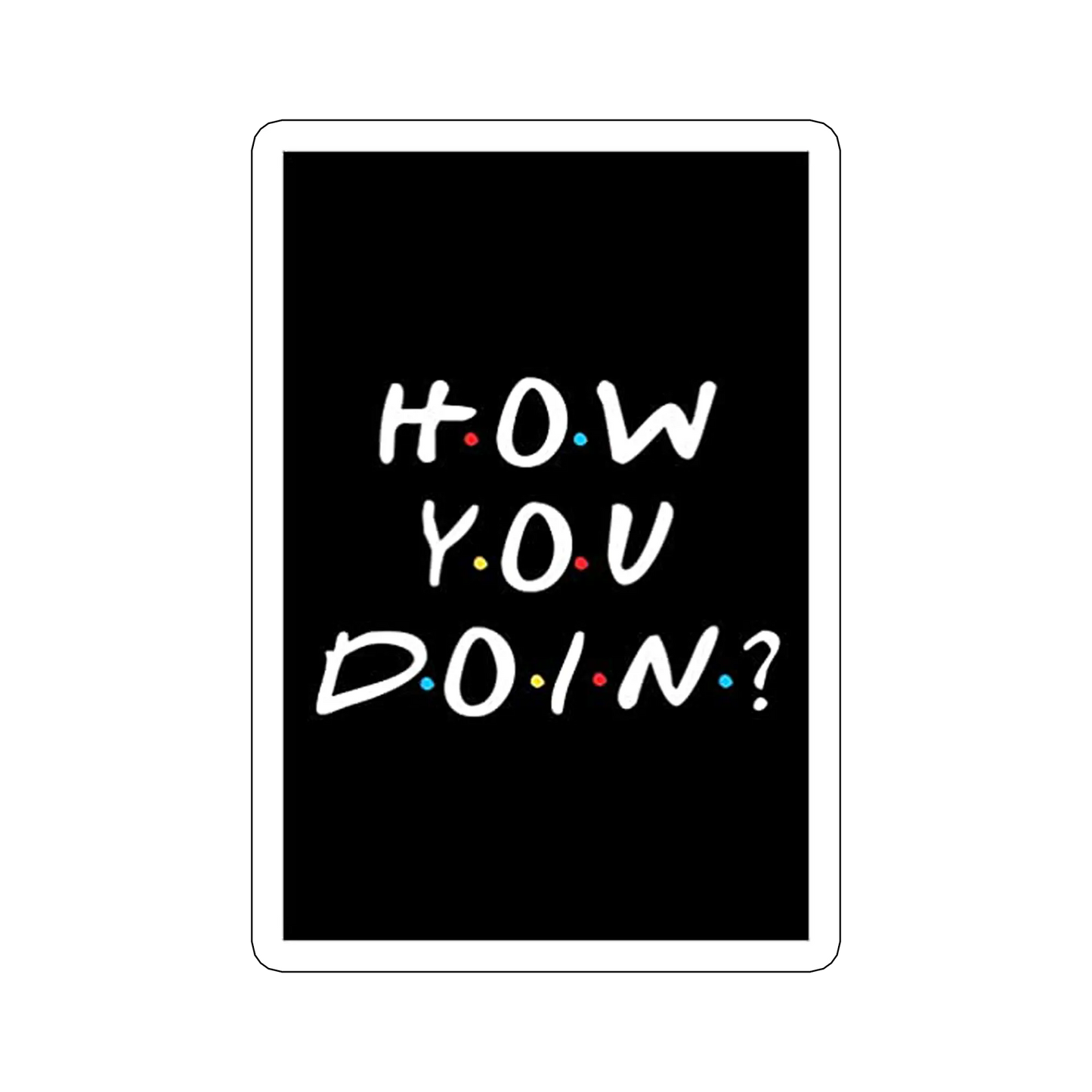 sticker How-you-doin