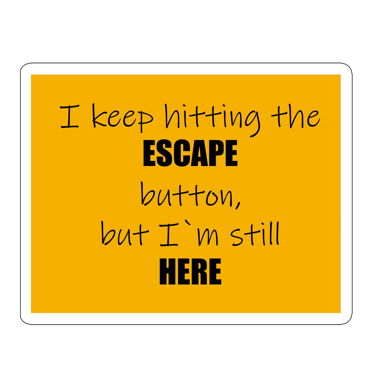 sticker I keep hitting the ESCAPE button
