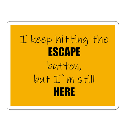sticker I keep hitting the ESCAPE button