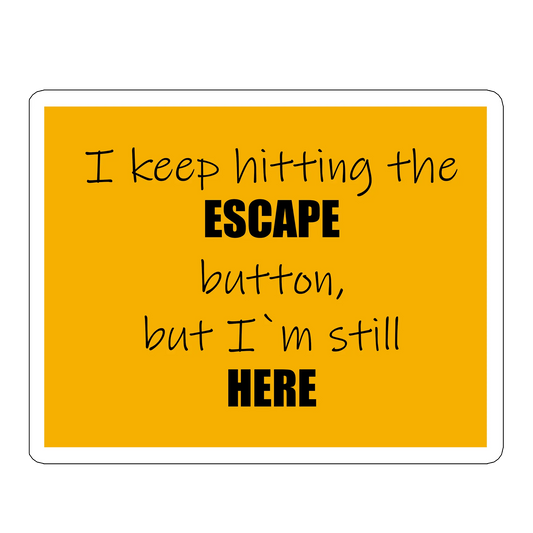 sticker I keep hitting the ESCAPE button