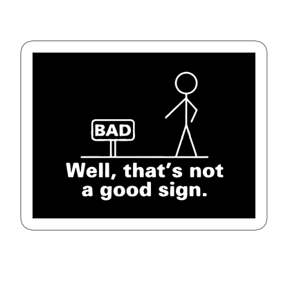 sticker THAT IS NOT A GOOD SIGN