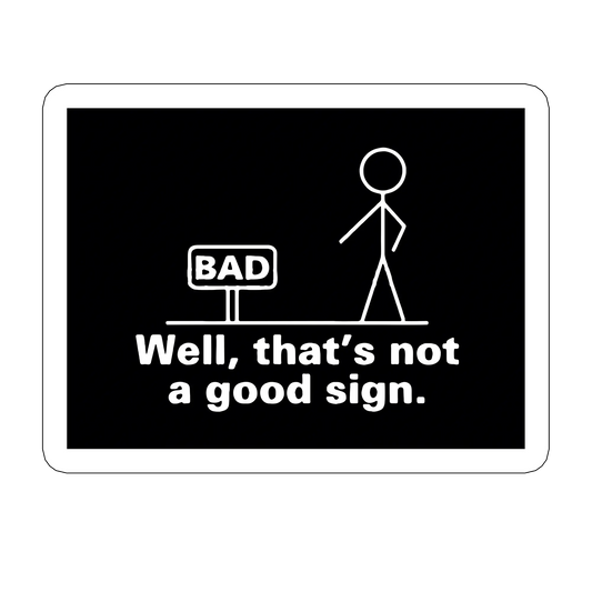 sticker THAT IS NOT A GOOD SIGN