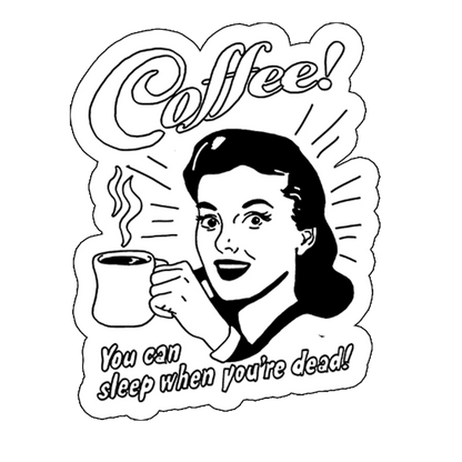 sticker you can sleep when you're dead